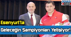 Geleceğin Şampiyonları Esenyurt’ta Yetişiyor!