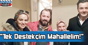 “Tek Destekçim Mahallelim!”