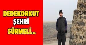 DEDEKORKUT ŞEHRİ SÜRMELİ..!