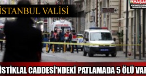 İstanbul Valisi: İstiklal Caddesi'ndeki Patlamada 5 Ölü Var