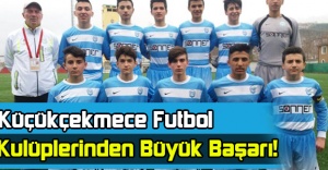 Küçükçekmece Futbol Kulüplerinden Büyük Başarı!