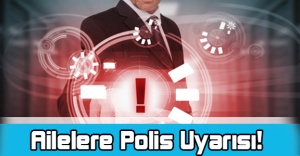 Ailelere ’Polis’ Uyarısı