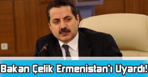 Bakan Çelik Ermenistan’ı Uyardı!