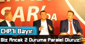 CHP’li Bayır:  “Biz Ancak 2 Duruma Paralel Oluruz”