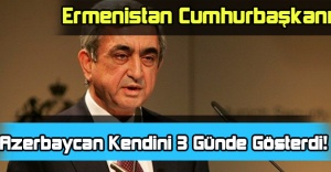 Ermenistan Cumhurbaşkanı Sarkisyan'dan İtiraf Gibi Açıklama!