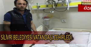 ''SİLİVRİ BELEDİYESİ VATANDAŞI ZEHİRLEDİ''
