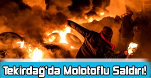 Tekirdağ’da Molotoflu Saldırı