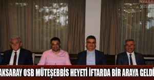 Aksaray OSB Müteşebbis Heyeti İftarda Bir Araya Geldi