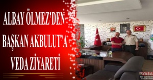 Albay Ölmez’den Başkan Akbulut’a Veda Ziyareti
