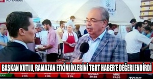 Başkan Kutlu, Ramazan Etkinliklerini Tgrt Haber’e Değerlendirdi
