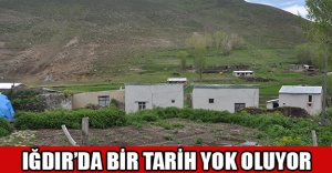 IĞDIR’DA BİR TARİH YOK OLUYOR