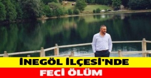 İnegöl ilçesi'nde feci ölüm