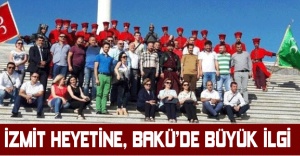 İzmit Heyetine, Bakü’de büyük ilgi