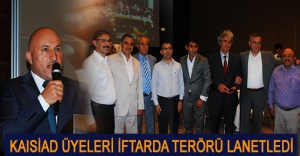 KAISİAD ÜYELERİ İFTARDA TERÖRÜ LANETLEDİ
