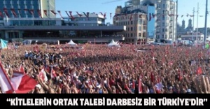 “Kitlelerin ortak talebi darbesiz bir Türkiye’dir”
