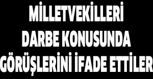Milletvekilleri darbe konusunda görüşlerini ifade ettiler