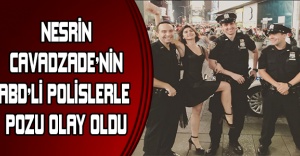 Nesrin Cavadzade'nin ABD'li Polislerle Pozu Olay Oldu