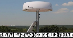 Trakya’ya İnsansız Yangın Gözetleme Kuleleri kurulacak