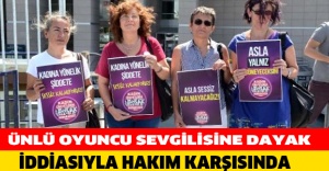 Ünlü Oyuncu "Sevgilisine Dayak" İddiasıyla Hakım Karşısında