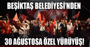 BEŞİKTAŞ BELEDİYESİ’NDEN 30 AĞUSTOSA ÖZEL YÜRÜYÜŞ!