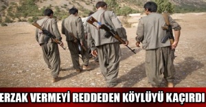 Erzak vermeyi reddeden köylüyü kaçırdı