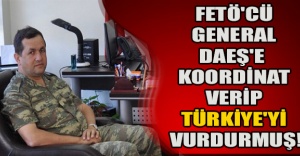 FETÖ'cü General DAEŞ'e koordinat verip Türkiye'yi vurdurmuş!