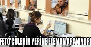 FETÖ'cülerin Yerine Eleman Aranıyor!
