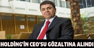 Holding'in CEO’su gözaltına alındı