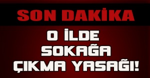 O ilde sokağa çıkma yasağı!