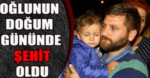 Oğlunun doğum gününde şehit oldu