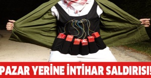 Pazar yerine intihar saldırısı!