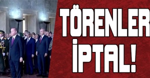 Törenler iptal!