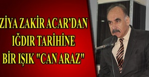 ZİYA ZAKİR ACAR’DAN IĞDIR TARİHİNE BİR IŞIK "CAN ARAZ"