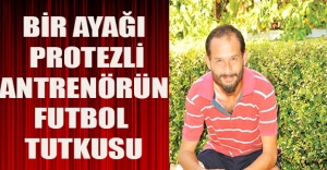 Bir Ayağı Protezli Antrenörün Futbol Tutkusu