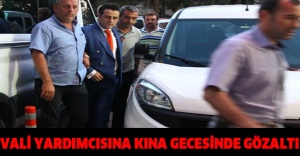 Vali Yardımcısına Kına Gecesinde Gözaltı