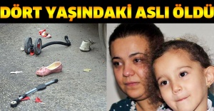 4 YAŞINDAKİ ASLI ÖLDÜ