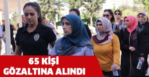 65 kişi göz altına alındı!