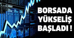 Borsada yükseliş başladı !