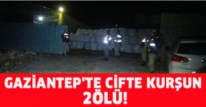 GAZİANTEP'TE CİFTE KURŞUN: 2ÖLÜ!