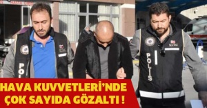 HAVA KUVVETLERİ'NDE ÇOK SAYIDA GÖZ ALTI!