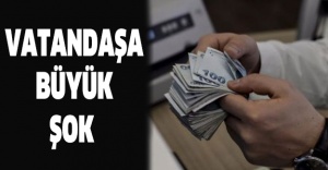 Vatandaşa büyük şok !