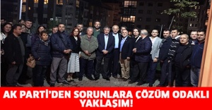 AK PARTİ’DEN SORUNLARA ÇÖZÜM ODAKLI YAKLAŞIM!