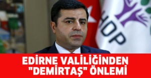 Edirne Valiliğinden "Demirtaş" önlemi