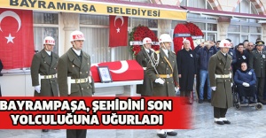 BAYRAMPAŞA, ŞEHİDİNİ SON YOLCULUĞUNA UĞURLADI