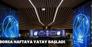 BORSA HAFTAYA YATAY BAŞLADI