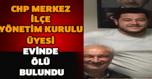 CHP MERKEZ İLÇE YÖNETİM KURULU ÜYESİ EVİNDE ÖLÜ BULUNDU