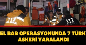 EL BAB OPERASYONUNDA 7 TÜRK ASKERİ YARALANDI