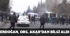 ERDOĞAN, ORG. AKAR’DAN BİLGİ ALDI