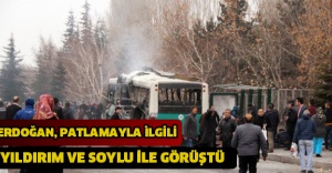 ERDOĞAN, PATLAMAYLA İLGİLİ YILDIRIM VE SOYLU İLE GÖRÜŞTÜ