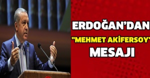 Erdoğan’dan "Mehmet Akif Ersoy" mesajı